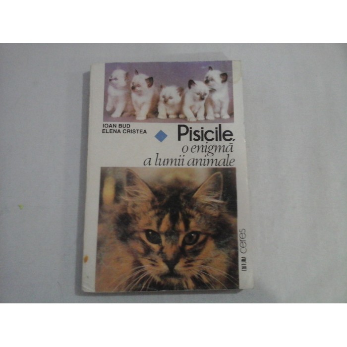    PISICILE,  o enigma a lumii animale  -  Ioan  BUD * Elena CRISTEA  